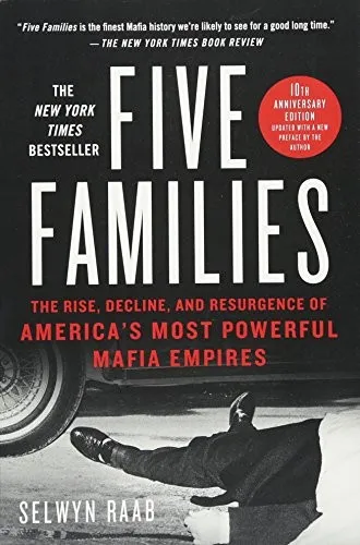 Five Families : The Rise, Decline, and Resurgence of America's Most Powerful Mafia Empires