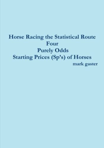 Horse Racing the Statistical Route Four Purely Odds-Starting Prices (Sp's) of Horses