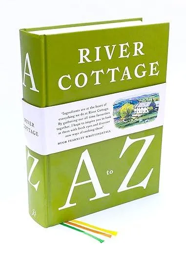 River Cottage A to Z : Our Favourite Ingredients, & How to Cook Them