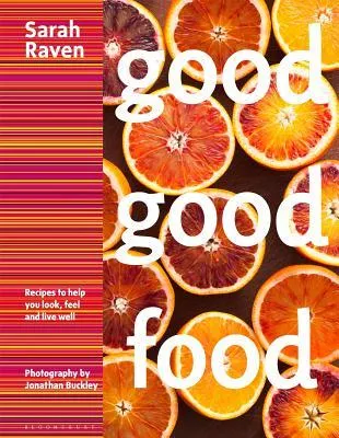 Good Good Food : Recipes to Help You Look, Feel and Live Well