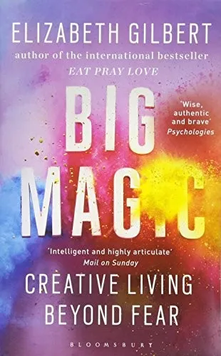 Big Magic : Creative Living Beyond Fear