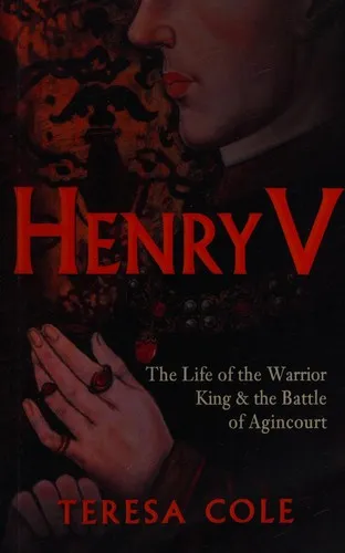 Henry V : The Life of the Warrior King & the Battle of Agincourt