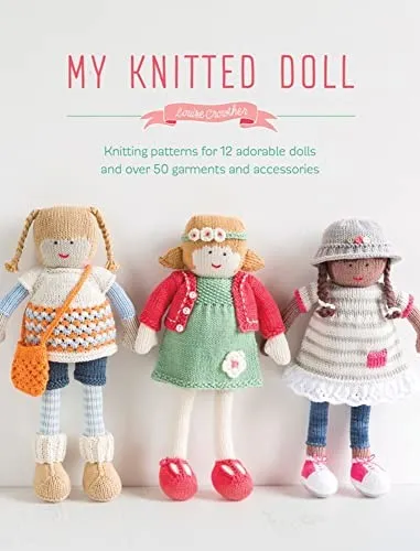 My Knitted Doll : Knitting Patterns for 12 Adorable Dolls and Over 50 Garments and Accessories