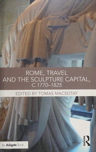 Rome, Travel and the Sculpture Capital, c.1770–1825