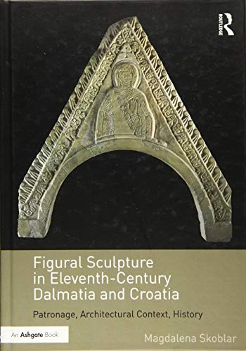 Figural Sculpture in Eleventh-Century Dalmatia and Croatia