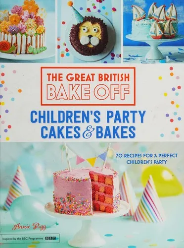 Great British Bake Off: Children's Party Cakes & Bakes