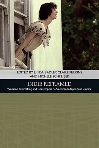 Indie Reframed : Women's Filmmaking and Contemporary American Independent Cinema