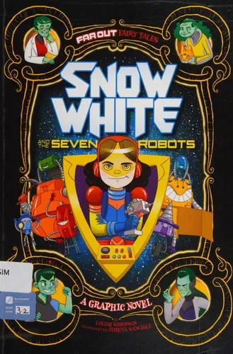 Snow White and the Seven Robots : A Graphic Novel