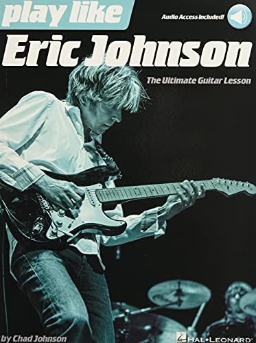 Play like Eric Johnson : The Ultimate Guitar Lesson Book