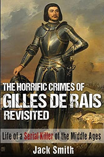 The Horrific Crimes of Gilles de Rais Revisited