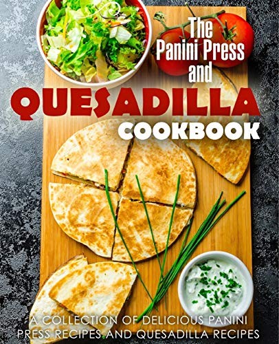 The Panini Press and Quesadilla Cookbook