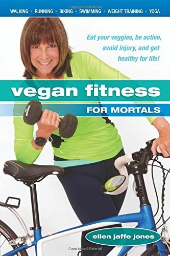 Vegan Fitness for Mortals : Eat Your Veggies, be Active, Avoid Injury, and Get Healthy for Life