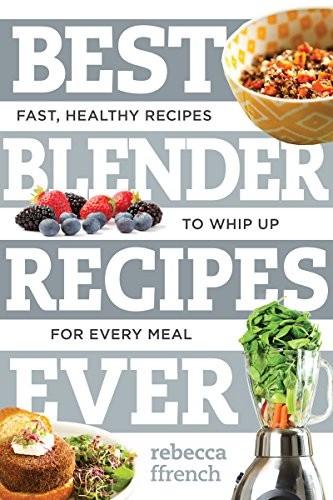 Best Blender Recipes Ever