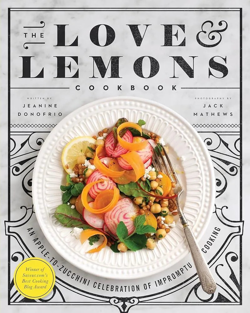 The Love and Lemons Cookbook : An Apple-to-Zucchini Celebration of Impromptu Cooking