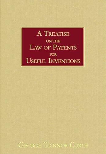 A Treatise on the Law of Patents for Useful Inventions as Enacted and Administered in the United States of America (1873)