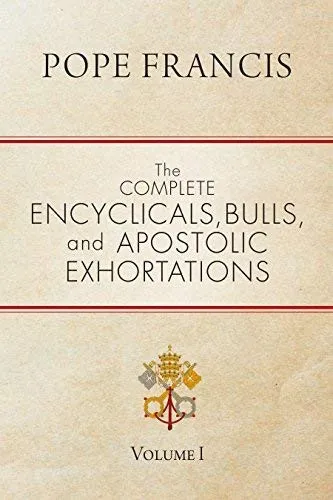 The Complete Encyclicals, Bulls, and Apostolic Exhortations : Volume 1