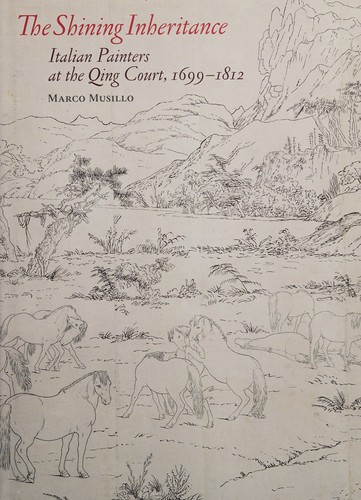 The Shining Inheritance - Italian Painters at the Qing Court, 1699-1812