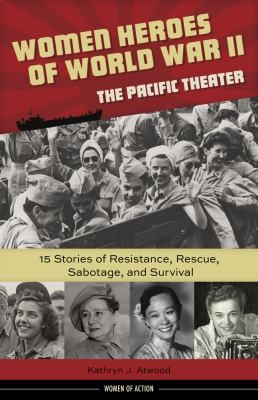 Women Heroes of World War II-the Pacific Theater