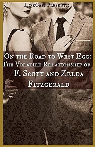 On the Road to West Egg : The Volatile Relationship of F. Scott and Zelda Fitzgerald