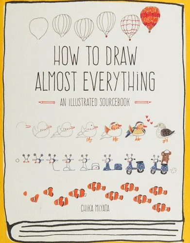 How to Draw Almost Everything : An Illustrated Sourcebook