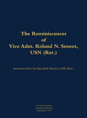The Reminiscences of Vice Adm. Roland N. Smoot, USN (Ret.)
