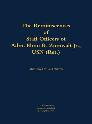 The Reminiscences of Staff Officers of Adm. Elmo R. Zumwalt Jr., USN (Ret.)