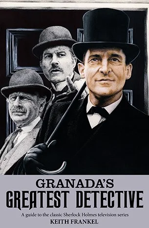 Granada's Greatest Detective : A Guide to the Classic Sherlock Holmes Television Series