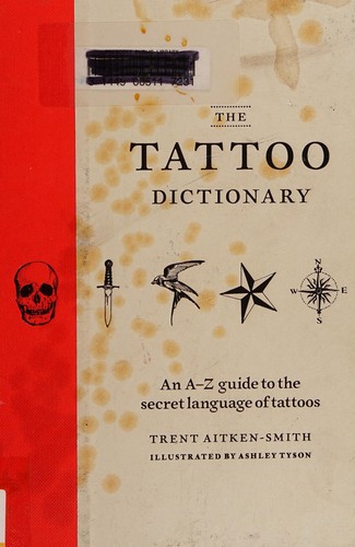 The Tattoo Dictionary : An A-Z guide to the secret language of tattoos