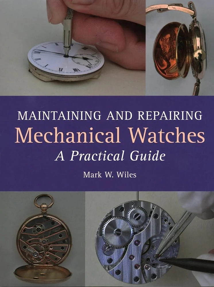 Maintaining and Repairing Mechanical Watches : A Practical Guide