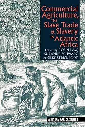 Commercial Agriculture, the Slave Trade and Slavery in Atlantic Africa