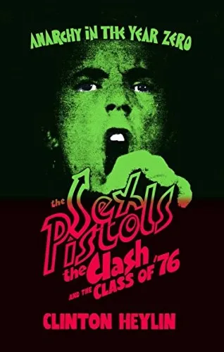 Anarchy in the Year Zero : The Sex Pistols, the Clash and the Class of '76