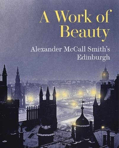 A Work of Beauty : Alexander McCall Smith's Edinburgh