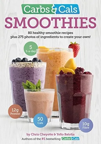 Carbs & Cals Smoothies : 80 Healthy Smoothie Recipes & 275 Photos of Ingredients to Create Your Own!