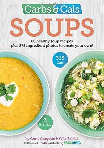 Carbs & Cals Soups : 80 Healthy Soup Recipes & 275 Photos of Ingredients to Create Your Own!