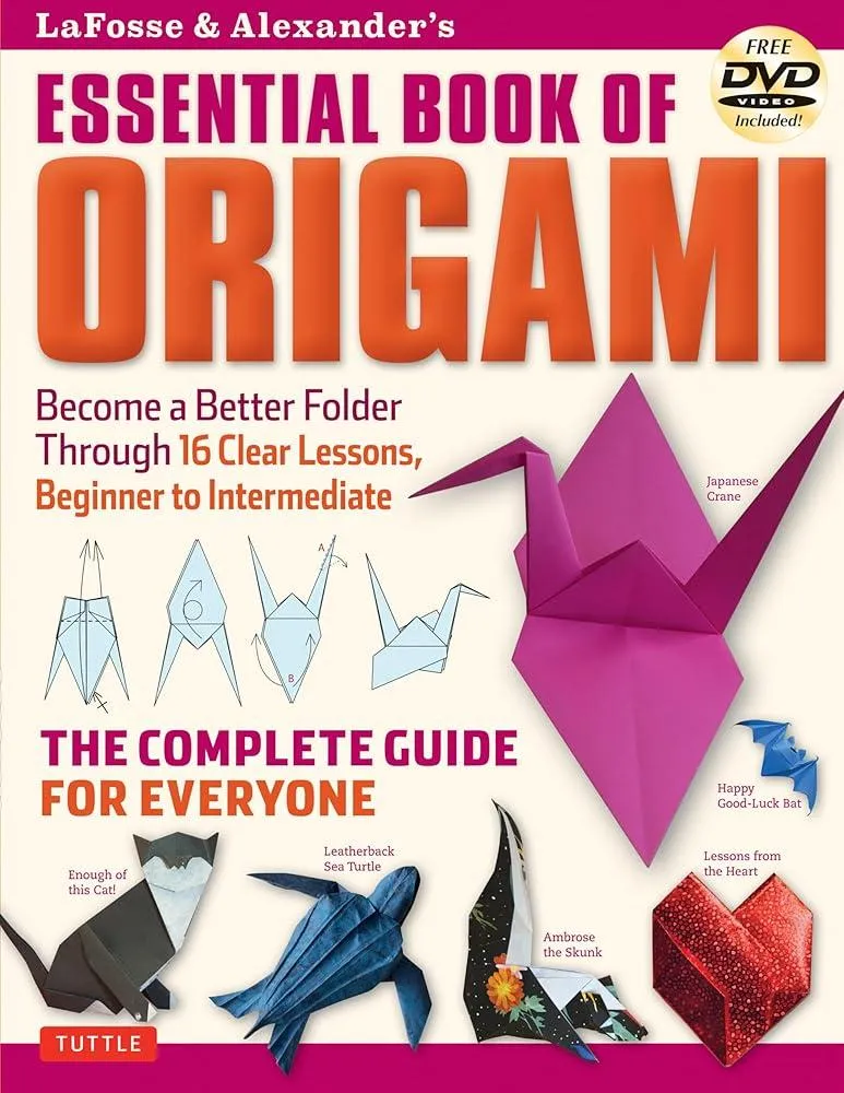 LaFosse & Alexander's Essential Book of Origami : The Complete Guide for Everyone: Origami Book with 16 Lessons and Instructional DVD