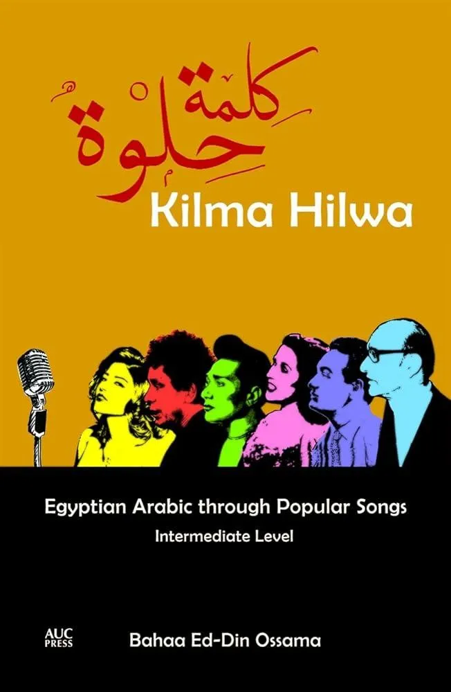 Kilma Hilwa : Egyptian Arabic through Popular Songs: Intermediate Level