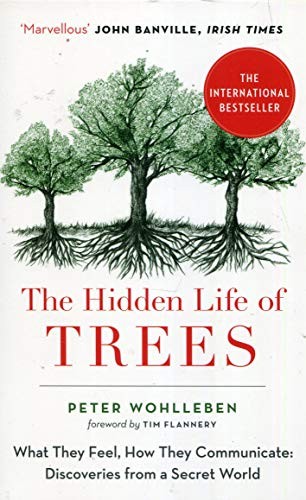 The Hidden Life of Trees : What They Feel, How They Communicate