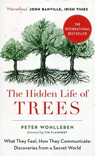 The Hidden Life of Trees : What They Feel, How They Communicate