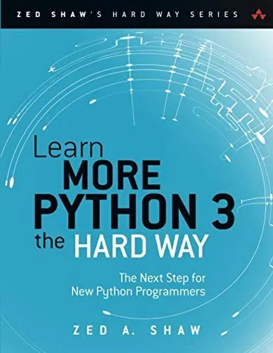 Learn More Python 3 the Hard Way : The Next Step for New Python Programmers