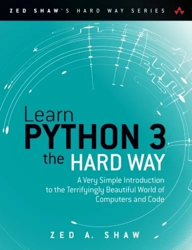 Learn Python 3 the Hard Way : A Very Simple Introduction to the Terrifyingly Beautiful World of Computers and Code