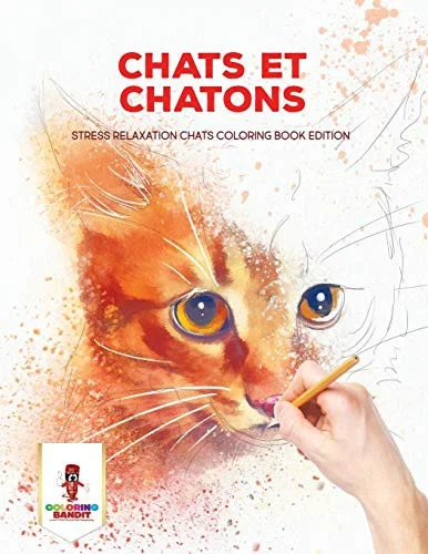 Chats Et Chatons : Stress Relaxation Chats Coloring Book Edition