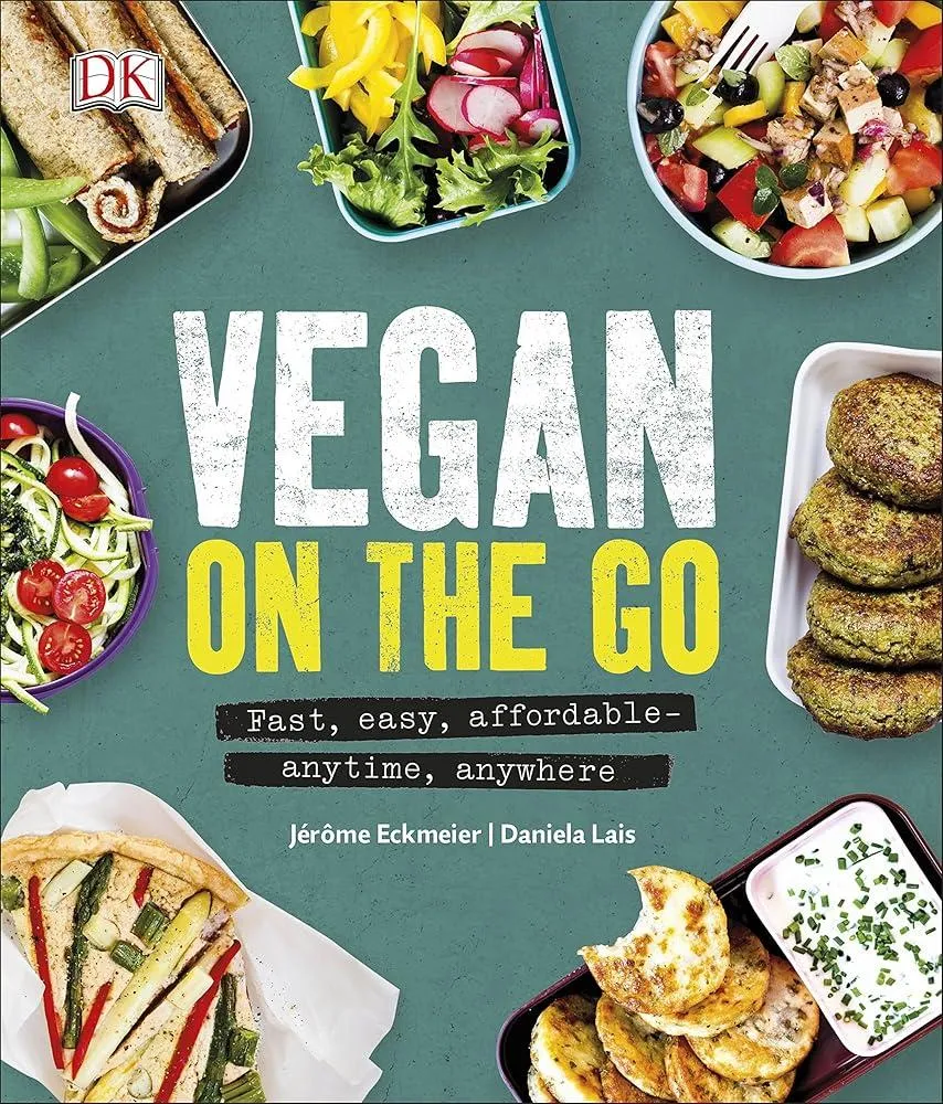 Vegan on the Go : Fast, Easy, Affordable—Anytime, Anywhere