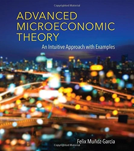 Advanced Microeconomic Theory : An Intuitive Approach with Examples