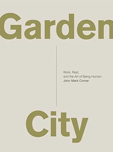 Garden City : Work, Rest, and the Art of Being Human.