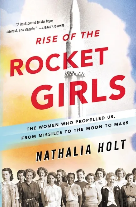 Rise of the Rocket Girls : The Women Who Propelled Us, from Missiles to the Moon to Mars