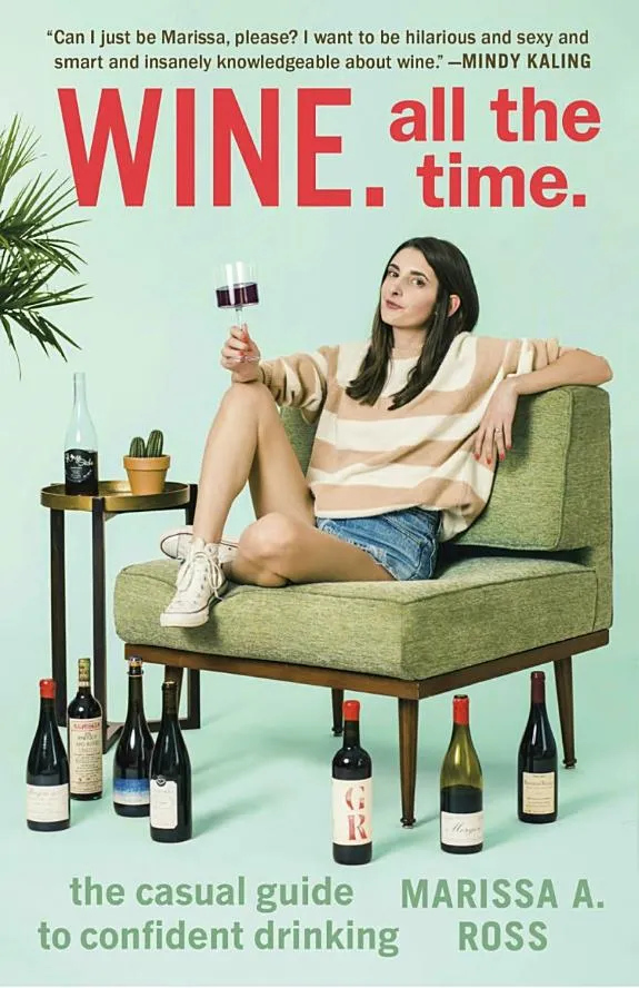 Wine. All the Time : The Casual Guide to Confident Drinking