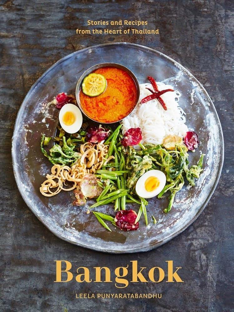 Bangkok : Recipes and Stories from the Heart of Thailand [A Cookbook]