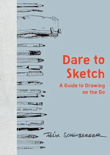 Dare to Sketch : A Guide to Drawing on the Go