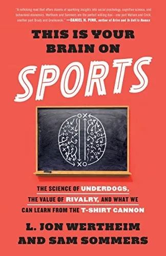 This Is Your Brain on Sports : The Science of Underdogs, the Value of Rivalry, and What We Can Learn from the T-Shirt Cannon