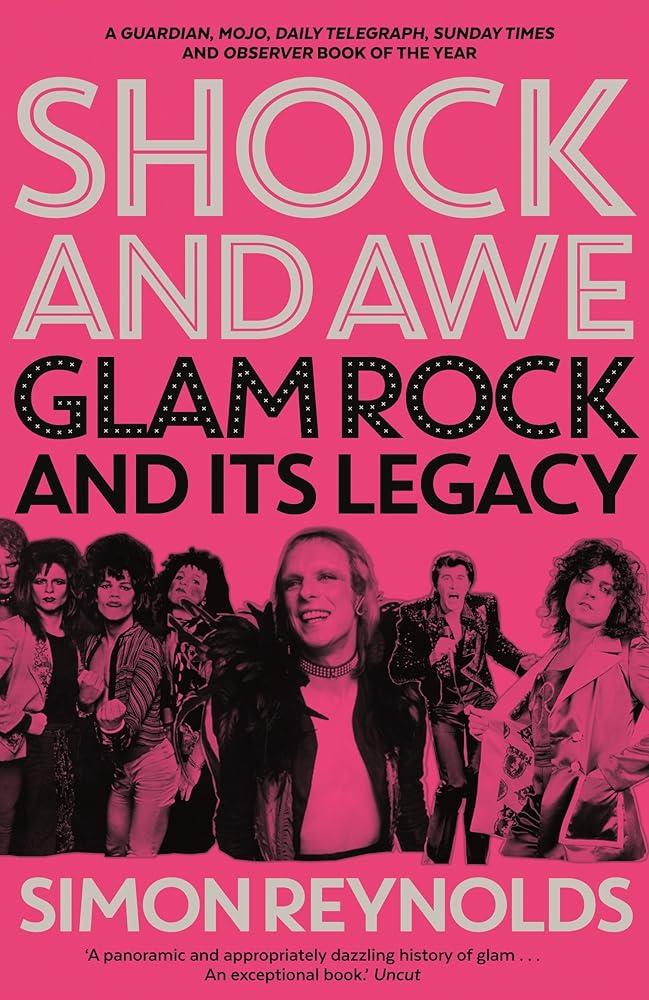 Shock and Awe : Glam Rock and Its Legacy, from the Seventies to the Twenty-First Century